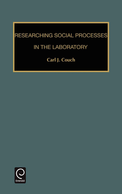Researching Social Processes in the Laboratory - Couch, Carl J. (Editor)