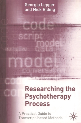 Researching the Psychotherapy Process: A Practical Guide to Transcript-Based Methods - Riding, Nick, and Lepper, Georgia