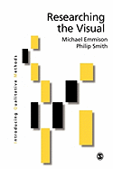 Researching the Visual: Images, Objects, Contexts and Interactions in Social and Cultural Inquiry