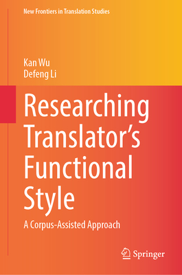 Researching Translator's Functional Style: A Corpus-Assisted Approach - Wu, Kan, and Li, Defeng