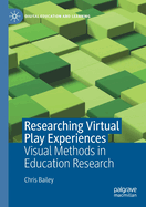 Researching Virtual Play Experiences: Visual Methods in Education Research