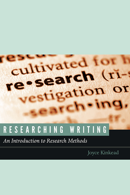 Researching Writing: An Introduction to Research Methods - Kinkead, Joyce