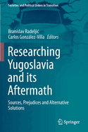 Researching Yugoslavia and Its Aftermath: Sources, Prejudices and Alternative Solutions