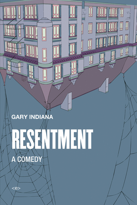 Resentment: A Comedy - Indiana, Gary, and McGrath, Patrick (Introduction by)