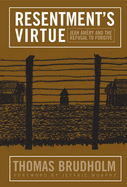 Resentment's Virtue: Jean Amery and the Refusal to Forgive