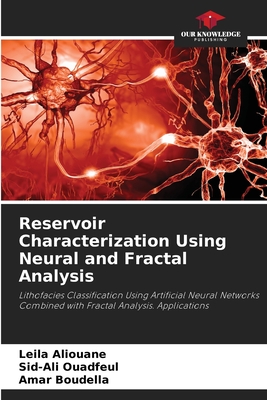 Reservoir Characterization Using Neural and Fractal Analysis - Aliouane, Leila, and Ouadfeul, Sid-Ali, and Boudella, Amar
