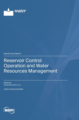 Reservoir Control Operation and Water Resources Management - Guo, Yuxue (Guest editor), and Liu, Li (Guest editor)