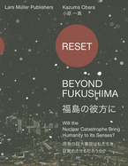 Reset - Beyond Fukushima: Will the Nuclear Catastrophe Bring Humanity to Its Senses?