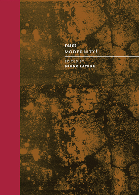 Reset Modernity! - LaTour, Bruno (Editor), and LeClercq, Christophe (Editor)