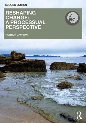 Reshaping Change: A Processual Perspective - Dawson, Patrick