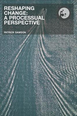 Reshaping Change: Processual Perspective - Dawson, Patrick, Professor