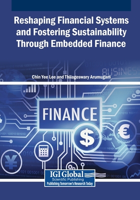 Reshaping Financial Systems and Fostering Sustainability Through Embedded Finance - Lee, Chin Yee (Editor), and Arumugam, Thilageswary (Editor)