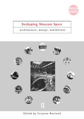 Reshaping Museum Space - Macleod, Suzanne (Editor)