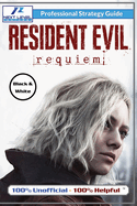 Resident Evil Requiem Strategy Guide (Black and White Budget-Friendly Edition): 100% Unofficial - 100% Helpful Walkthrough