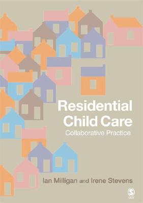 Residential Child Care: Collaborative Practice - Milligan, Ian, and Stevens, Irene