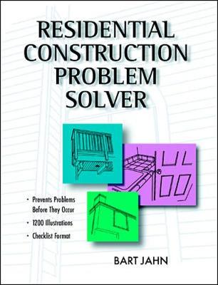 Residential Construction Problem Solver - Bart, Jahn, and Jahn, Bart