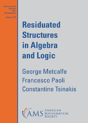 Residuated Structures in Algebra and Logic - Metcalfe, George, and Paoli, Francesco, and Tsinakis, Constantine