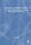 Resilience and Military Families: Case Vignettes, Self-Assessment Tools, and Evidence-Based Interventions