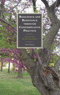 Resilience and Resistance Through Contemplative Practice: Zen and the Anxious Academic