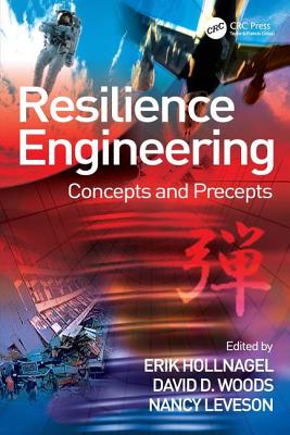 Resilience Engineering: Concepts and Precepts - Hollnagel, Erik (Editor), and Woods, David D (Editor), and Leveson, Nancy (Editor)