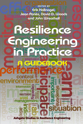 Resilience Engineering in Practice: A Guidebook - Pari�s, Jean, and Hollnagel, Erik (Editor), and Wreathall, John