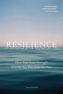 Resilience: How Your Inner Strength Can Set You Free from the Past