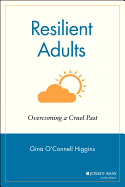 Resilient Adults: Overcoming a Cruel Past