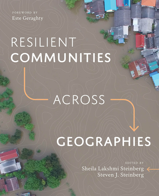 Resilient Communities Across Geographies - Steinberg, Sheila Lakshmi (Editor), and Steinberg, Steven J (Editor), and Geraghty, Este (Foreword by)