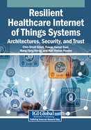 Resilient Healthcare Internet of Things Systems: Architectures, Security, and Trust