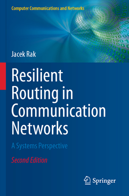 Resilient Routing in Communication Networks: A Systems Perspective - Rak, Jacek