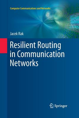 Resilient Routing in Communication Networks - Rak, Jacek