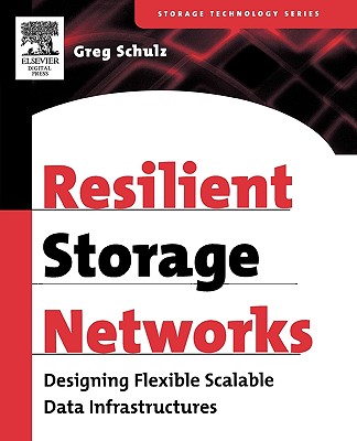 Resilient Storage Networks: Designing Flexible Scalable Data Infrastructures - Schulz, Greg