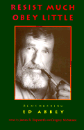 Resist Much, Obey Little: Remembering Ed Abbey