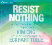 Resist Nothing: Guided Meditations to Heal the Pain-Body