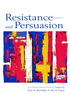 Resistance and Persuasion - Knowles, Eric S (Editor), and Linn, Jay A (Editor)