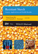 Resistant Starch: Sources, Applications and Health Benefits - Shi, Yong-Cheng (Editor), and Maningat, Clodualdo C (Editor)