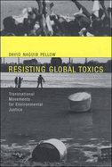 Resisting Global Toxics: Transnational Movements for Environmental Justice
