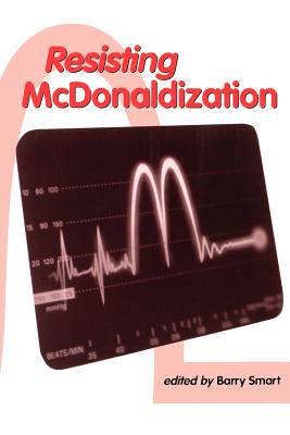 Resisting McDonaldization - Smart, Barry (Editor)