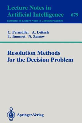 Resolution Methods for the Decision Problem - Ferm�ller, C, and Leitsch, A, and Tammet, Tanel