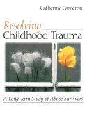 Resolving Childhood Trauma: A Long-Term Study of Abuse Survivors