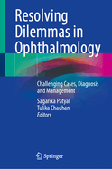 Resolving Dilemmas in Ophthalmology: Challenging Cases, Diagnosis and Management