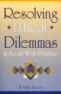 Resolving Ethical Dilemmas in Social Work Practice
