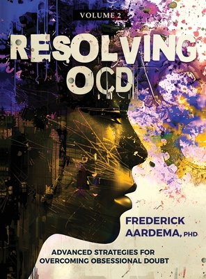 Resolving OCD: Advanced Strategies for Overcoming Obsessional Doubt - Aardema, Frederick