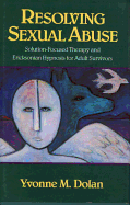Resolving Sexual Abuse: Solution-Focused Therapy and Ericksonian Hypnosis for Adult Survivors