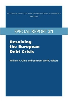 Resolving the European Debt Crisis - Cline, William (Editor), and Wolff, Guntram (Editor)