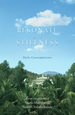 Resonate with Stillness: Daily Contemplations - Muktananda, Swami, and Chidvilasananda, Gurumayi, Swami