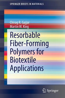 Resorbable Fiber-Forming Polymers for Biotextile Applications - Gajjar, Chirag R., and King, Martin W.