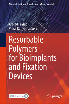 Resorbable Polymers for Bioimplants and Fixation Devices - Prasad, Arbind (Editor), and Katiyar, Vimal (Editor)