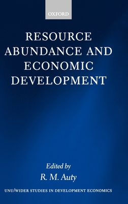 Resource Abundance and Economic Development - World Institute for Development Economic, and Auty, Richard (Editor)