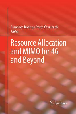 Resource Allocation and Mimo for 4g and Beyond - Cavalcanti, Francisco Rodrigo Porto (Editor)